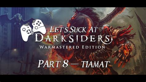 Lets Suck At Darksiders Warmastered Edition Part 8 Tiamat No