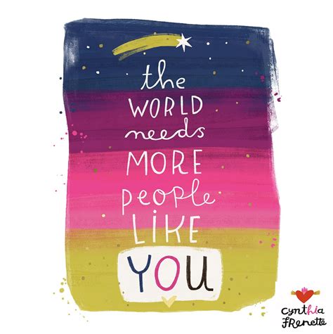 The World Needs More People Like You Cynthia Frenette Art And Design