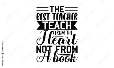 The Best Teacher Teach From The Heart Not From A Book Teacher T Shirt