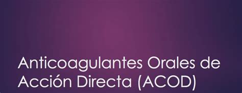 Anticoagulantes Orales de Acción Directa ACOD Capítulo de Flebología