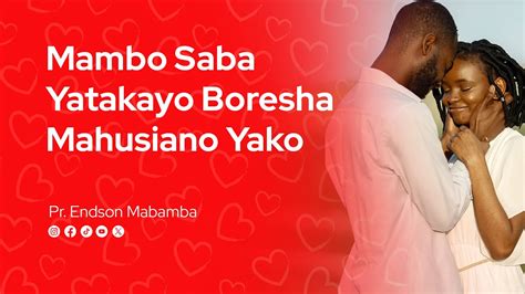 MAMBO SABA YATAKAYO BORESHA MAHUSIANO YAKO YouTube