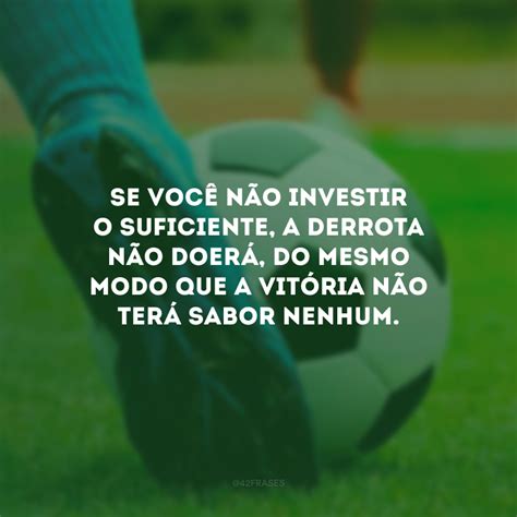 Frases De Futebol Que Inspiram Dentro E Fora De Campo