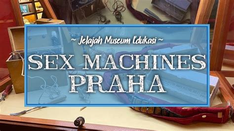 Jelajah Sex Machines Museum Museum Di Praha Didedikasikan Untuk Mainan