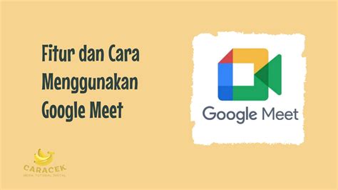 Cara Menggunakan Google Meet Di Ponsel Tablet Dan Komputer Caracek