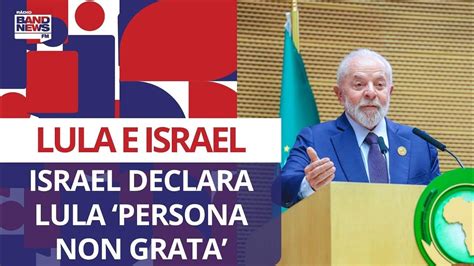 Israel Declara Lula ‘persona Non Grata Após Comparação Com Holocausto