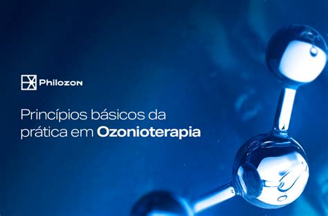 Princípios básicos da prática em Ozonioterapia Philozon