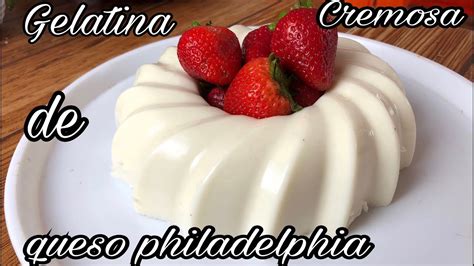 Gelatina Deliciosa De Queso Philadelphia Muy Cremosa Youtube