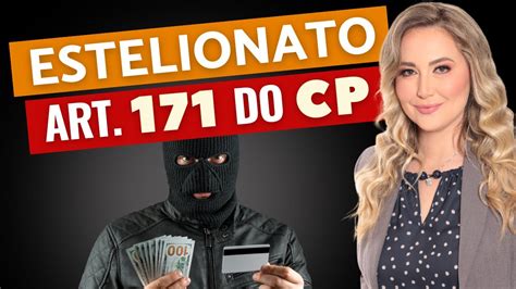O Que É 171 No Crime - ESTELIONATO - Art. 171 do Código Penal (RESUMO) - Tipos e Exemplos ...
