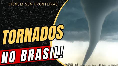 Vai Ter Tornado No Brasil - TORNADOS NO BRASIL! ENTENDA! - YouTube
