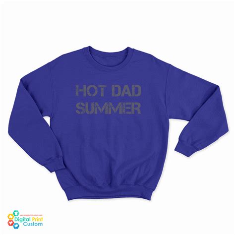Hot Dad Summer Sweatshirt For UNISEX Digitalprintcustom