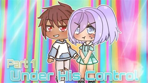 Under His Control Part 1 [ Glmm ] Gacha Life Youtube