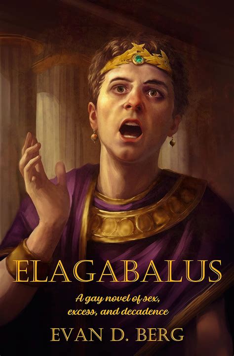 Elagabalus A Gay Novel Of Sex Excess And Decadence Gay Rome Kindle Edition By Berg Evan