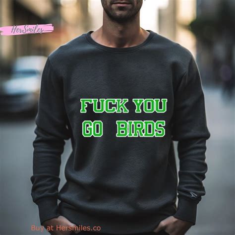 Fuck You Go Bird Shirt Hersmiles