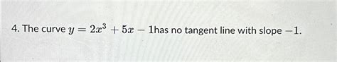 Solved The Curve Y 2x3 5x 1 ﻿has No Tangent Line With Slope