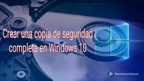 Cómo crear una copia de seguridad completa en Windows 10