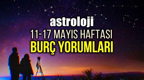 Astroloji 11 17 Mayıs 2020 haftalık burç yorumları