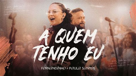 Fernandinho Paula Santos A Quem Tenho Eu Lbum Nico Live Youtube