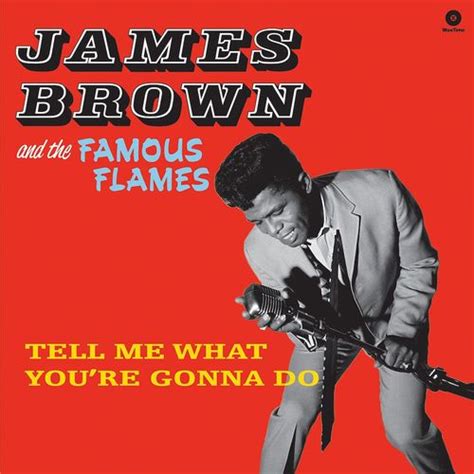 James Brown His Famous Flames Tell Me What You Re Gonna Do Bonus