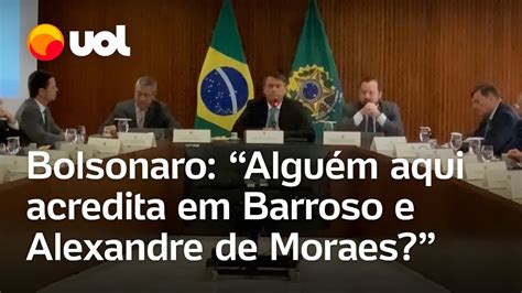 Bolsonaro Algu M Aqui Acredita Em Fachin Barroso E Alexandre De