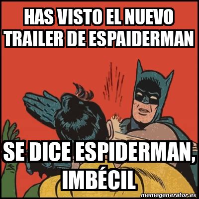 Meme Batman Slaps Robin Has Visto El Nuevo Trailer De Espaiderman Se