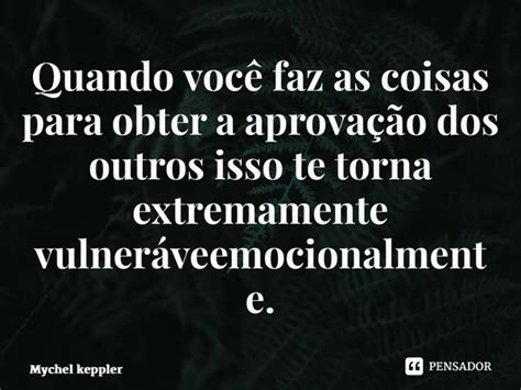 ⁠quando Você Faz As Coisas Para Obter Mychel Keppler Pensador