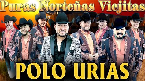 Puras Norteñas Viejitas Pero BonitasPolo Urias Mix Mejores Exitos