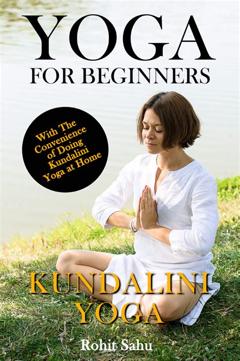 Yoga For Beginners Kundalini Yoga The Complete Guide To Master