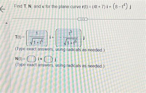 Solved Find T N And K For The Plane Curve R T 4t 7