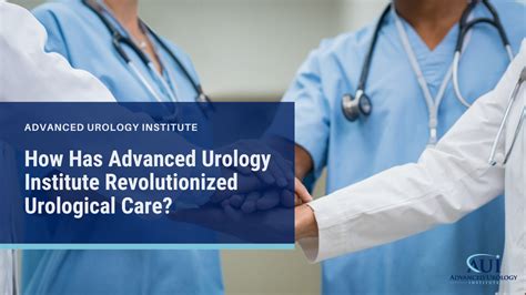 How Has Advanced Urology Institute Revolutionized Urological Care