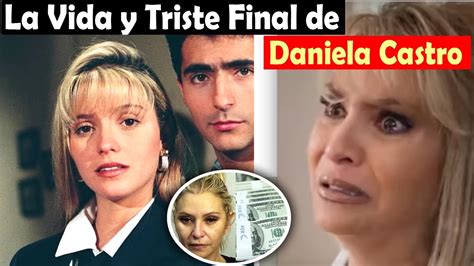 La Vida Y El Triste Final De Daniela Castro Youtube