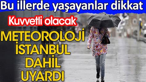 Meteoroloji uyardı Bu illerde yaşayanlar dikkat Kuvvetli olacak