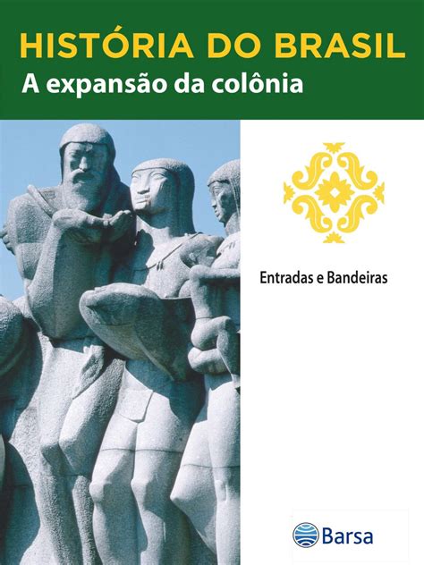 História do Brasil - Livro II - A Expansão Da Colônia Entradas E