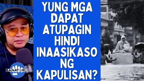 YUNG MGA DAPAT ATUPAGIN HINDI INAASIKASO NG KAPULISAN YouTube