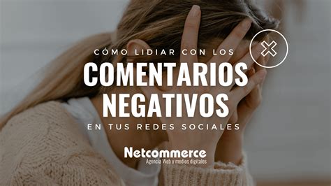 C Mo Lidiar Con Los Comentarios Negativos En Tus Redes Sociales Blog