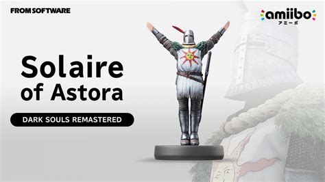 Praise The Sun Solaire Of Astora Amiibo And Dark Souls Remastered