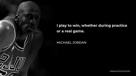 Michael Jordan Quote I Play To Win Whether During Practice Or A Real