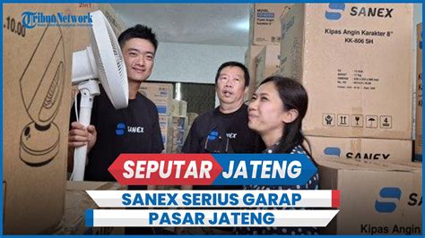 Dinilai Potensial Sanex Serius Garap Pasar Jateng Youtube