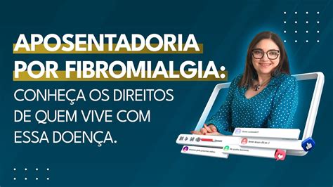 Aposentadoria por Fibromialgia conheça os direitos de quem vive