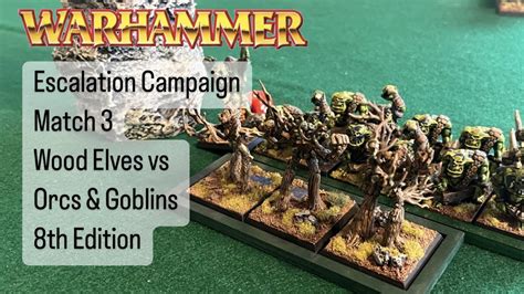 Warhammer Fantasy 8th Edition Escalation Match 3 Wood Elves Vs Orcs