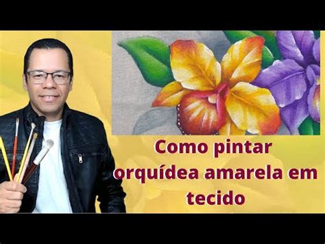 Como pintar orquídea Amarela em tecido YouTube