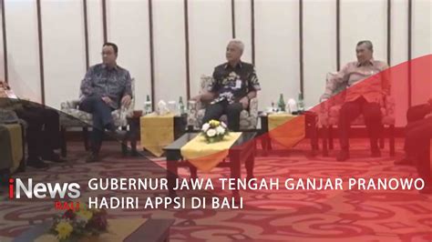 Gubernur Jawa Tengah Ganjar Pranowo Hadiri Rekernas APPSI Di Bali YouTube