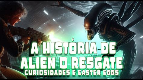 A Hist Ria De Alien O Resgate Curiosidades E Easter Eggs Youtube