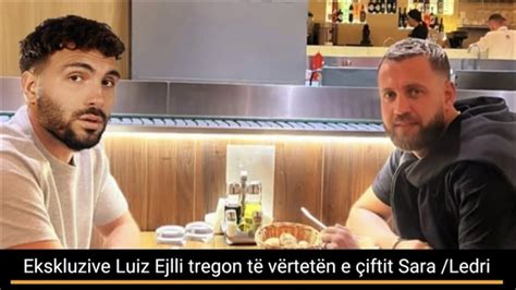 Ekskluzive Luiz Ejlli tregon të vërtetën e çiftit Sara Ledri ata jan