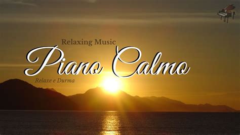 Musica Calma Para Relaxar R Pido E Profundamente Piano Calmo Musicas