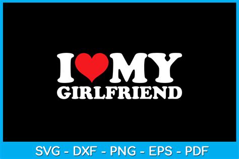 I Love My Girlfriend Svg Png Pdf Cut File So Fontsy