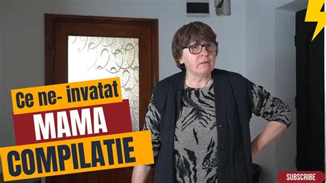 Ce Ne A Invatat Mama Compilatie Youtube