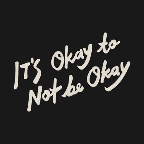 It's Okay (to not) Be Okay - Itsokaytonotbeokay - T-Shirt | TeePublic