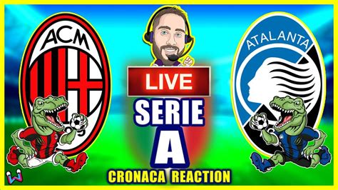 Milan Atalanta Live Reaction Serie A Giornata No Streaming Youtube