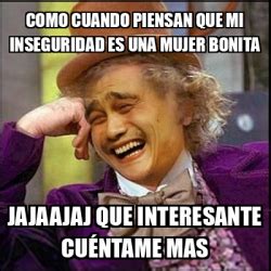 Meme Yao Wonka Como Cuando Piensan Que Mi Inseguridad Es Una Mujer