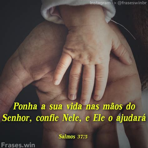 Ponha A Sua Vida Nas Mãos Do Senhor Confie Nele E Ele O Ajudará Salmos 37 5